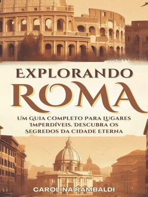 cover image of Explorando Roma--Um Guia Completo Para Lugares Imperdíveis. Descubra Os Segredos Da Cidade Eterna